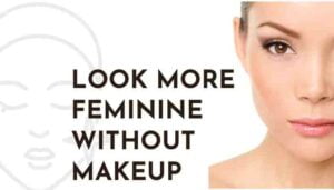 Look More Feminine Without Makeup